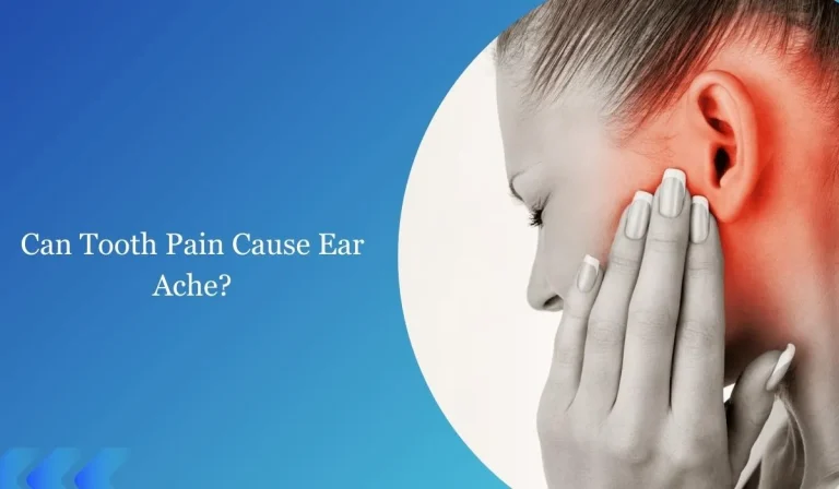 Exploring The Link: Can Tooth Pain Cause Ear Ache?