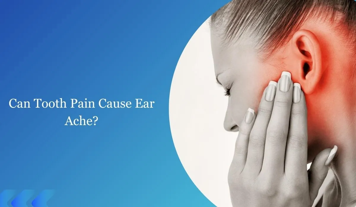 Can Tooth Pain Cause Ear Ache