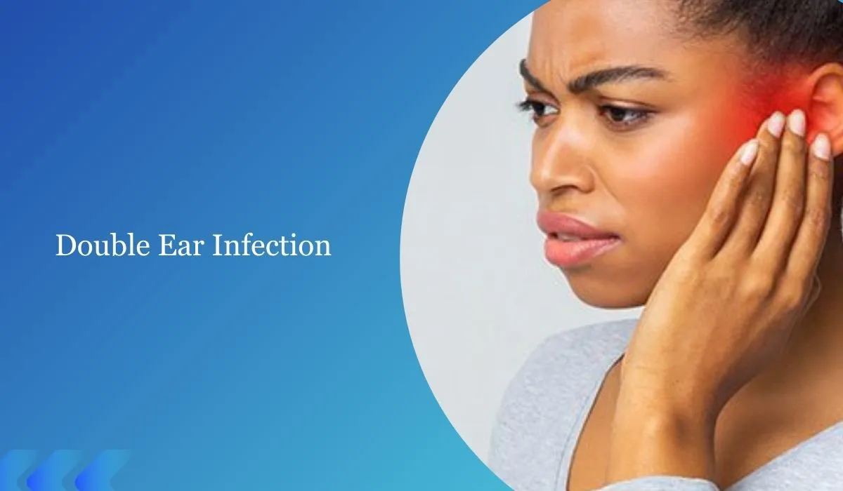 Double Ear Infection: Symptoms And Remedies!