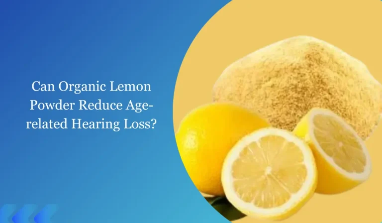 Can Organic Lemon Powder Help Reduce The Risk Of Age-related Hearing Loss?